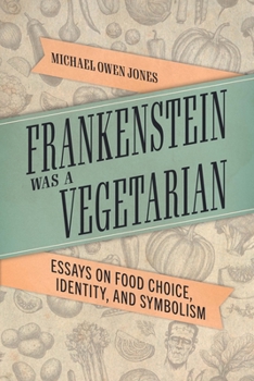 Paperback Frankenstein Was a Vegetarian: Essays on Food Choice, Identity, and Symbolism Book