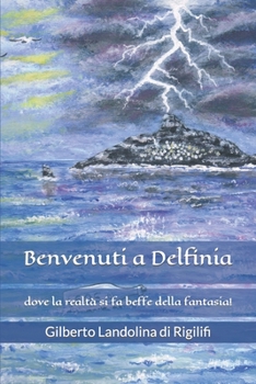 Paperback Benvenuti a Delfinia: dove la realtà si fa beffe della fantasia! [Italian] Book
