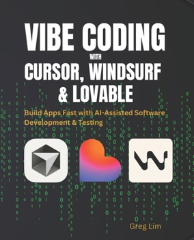 Paperback Vibe Coding with Cursor, Windsurf and Lovable: Build Apps Fast with AI-Assisted Software Development and Testing Book