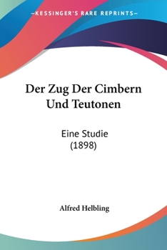 Paperback Der Zug Der Cimbern Und Teutonen: Eine Studie (1898) [German] Book