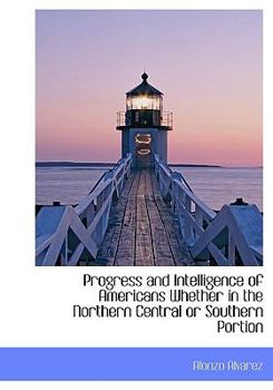 Paperback Progress and Intelligence of Americans Whether in the Northern Central or Southern Portion Book