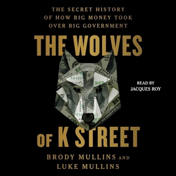 Audio CD The Wolves of K Street: The Secret History of How Big Money Took Over Big Government Book