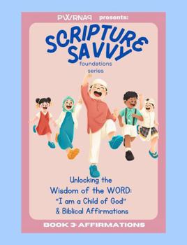 Paperback Scripture Savvy: Foundations Series: Unlocking the Wisdom of the WORD: A Coloring Book Exploring Key Biblical Terms for Children - BOOK 3 “I am a Child of God” and other Biblical Affirmations Book