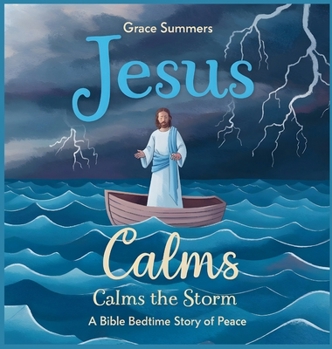 Hardcover Jesus Calms the Storm: A Bible Bedtime Story of Peace Book