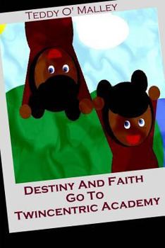 Destiny And Faith Go To Twincentric Academy - Book #1 of the Destiny And Faith