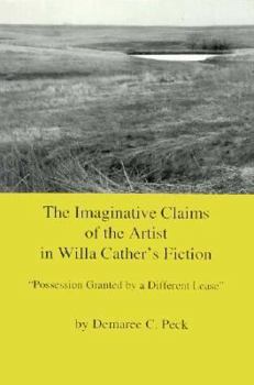 The Imaginative Claims of the Artist in Willa Cather's Fiction: "Possession Granted by a Different Lease"