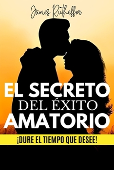 Paperback El Secreto del Éxito Amatorio: ¡Dure el tiempo que desee! [Spanish] Book