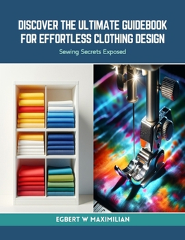 Paperback Discover the Ultimate Guidebook for Effortless Clothing Design: Sewing Secrets Exposed Book