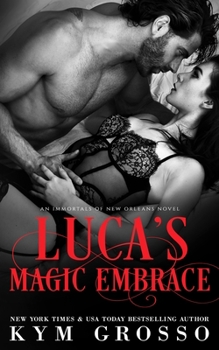 Luca's Magic Embrace - Book #2 of the Immortals of New Orleans