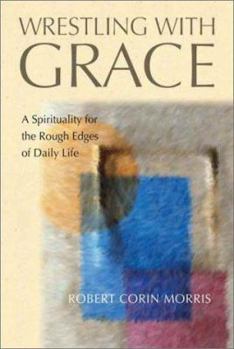 Paperback Wrestling with Grace: A Spirituality for the Rough Edges of Daily Life Book