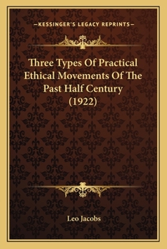 Paperback Three Types Of Practical Ethical Movements Of The Past Half Century (1922) Book