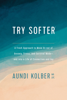 Paperback Try Softer: A Fresh Approach to Move Us Out of Anxiety, Stress, and Survival Mode--And Into a Life of Connection and Joy Book