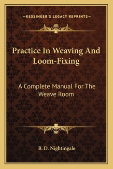 Paperback Practice In Weaving And Loom-Fixing: A Complete Manual For The Weave Room Book