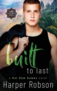 Paperback Built To Last: Hot Dam Homes M/M Romance Book 3 Book