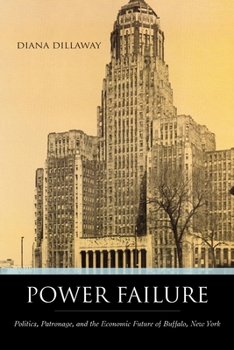 Hardcover Power Failure: Politics, Patronage, and the Economic Future of Buffalo, New York Book