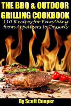 Paperback The BBQ and Outdoor Grilling Cookbook: 110 Recipes for Everything from Appetizers to Desserts Book