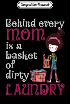 Composition Notebook: Behind every Mom is a basket of dirty laundry lovers gifts  Journal/Notebook Blank Lined Ruled 6x9 100 Pages