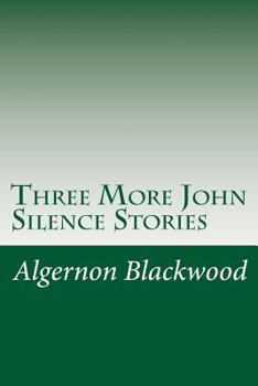 Three More John Silence Stories - Book #2 of the John Silence