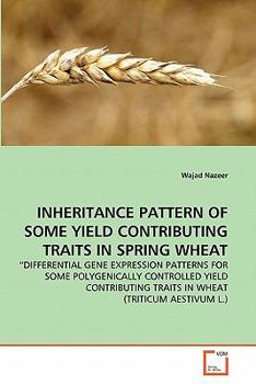 Paperback Inheritance Pattern of Some Yield Contributing Traits in Spring Wheat Book