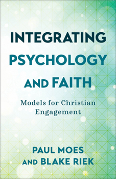 Paperback Integrating Psychology and Faith: Models for Christian Engagement Book