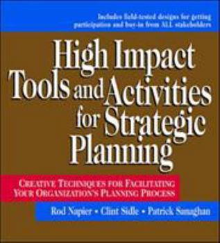 Hardcover High Impact Tools and Activities for Strategic Planning: Creative Techniques for Facilitating Your Organization's Planning Process Book