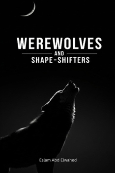 Werewolves and Shape-Shifters: 100 True Stories of Real Sightings (Horror & Supernatural)