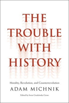 Hardcover Trouble with History: Morality, Revolution, and Counterrevolution Book