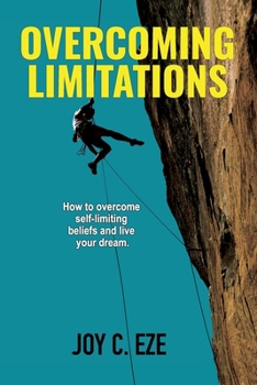 Paperback Overcoming Limitations: How to over come self-limiting beliefs and live your dream. Book