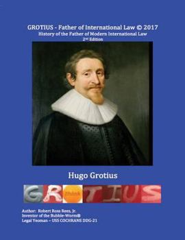 GROTIUS - Father of International Law - 2nd Edition: History of Hugo Grotius - Father of Modern International Law