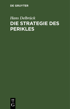 Hardcover Die Strategie Des Perikles: Erläutert Durch Die Strategie Friedrichs Des Großen. Mit Einem Anhang Über Thucydides Und Kleon [German] Book