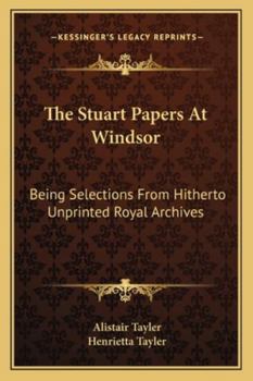 Paperback The Stuart Papers At Windsor: Being Selections From Hitherto Unprinted Royal Archives Book