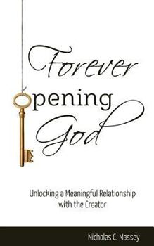 Paperback Forever Opening God: Unlocking a Meaningful Relationship with the Creator Book