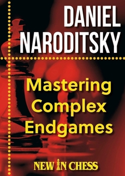 Paperback Mastering Complex Endgames: Practical Lessons, Critical Ideas & Plans Book