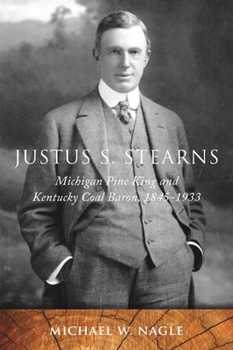 Paperback Justus S. Stearns: Michigan Pine King and Kentucky Coal Baron, 1845-1933 Book