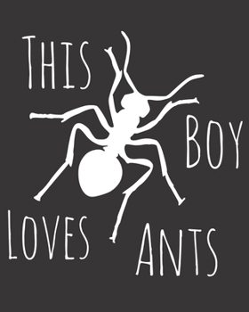 Paperback This Boy Loves Ants: Fun Ant Sketchbook for Drawing, Doodling and Using Your Imagination! Book