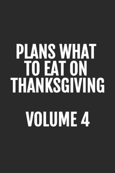 Paperback Plans What To Eat On Thanksgiving, Volume 4: Blank Lined Notebook Book