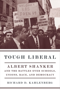 Hardcover Tough Liberal: Albert Shanker and the Battles Over Schools, Unions, Race, and Democracy Book