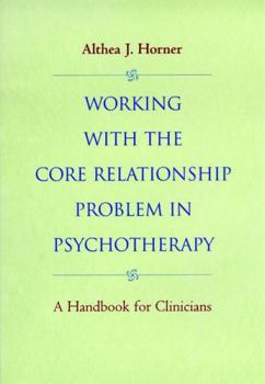 Hardcover Working with the Core Relationship Problem in Psychotherapy: A Handbook for Clinicians Book