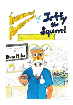 Paperback The Incredible Adventures of Jeffy the Squirrel: Uncle Sammy Comes to Visit Book