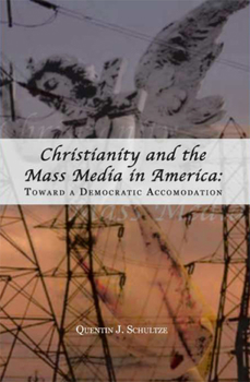 Paperback Christianity and the Mass Media in America: Toward a Democratic Accommodation Book