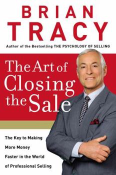 Hardcover The Art of Closing the Sale: The Key to Making More Money Faster in the World of Professional Selling Book