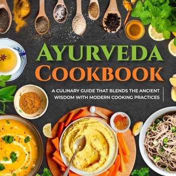 Paperback Ayurveda Cookbook: A Culinary Guide That Blends The Ancient Wisdom With Modern Cooking Practices Book