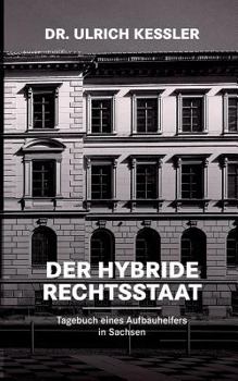 Paperback Der hybride Rechtsstaat: Tagebuch eines Aufbauhelfers in Sachsen [German] Book