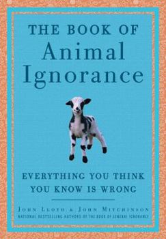Hardcover The Book of Animal Ignorance: Everything You Think You Know Is Wrong Book