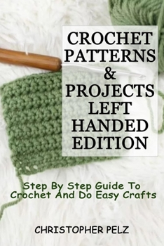 Paperback Crochet Patterns & Projects Left-Handed Edition: Step By Step Guide To Crochet And Do Easy Crafts Book