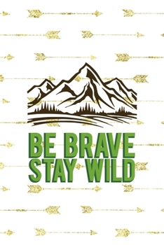 Paperback Be Brave Stay Wild: Notebook Journal Composition Blank Lined Diary Notepad 120 Pages Paperback Golden Arrow Brave Book