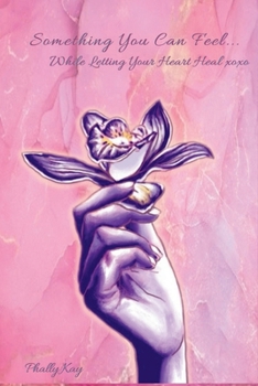Paperback Something You Can Feel...While letting your heart heal XOXO Book