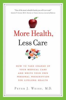 Paperback More Health, Less Care: How to Take Charge of Your Medical Care and Write Your Own Personal Prescription for Lifelong Health Book