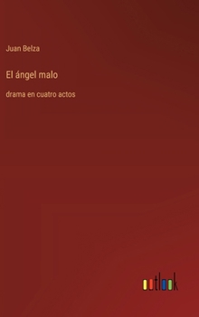 Hardcover El ángel malo: drama en cuatro actos [Spanish] Book