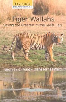 Tiger-Wallahs: Encounters With the Men Who Tried to Save the Greatest of the Great Cats